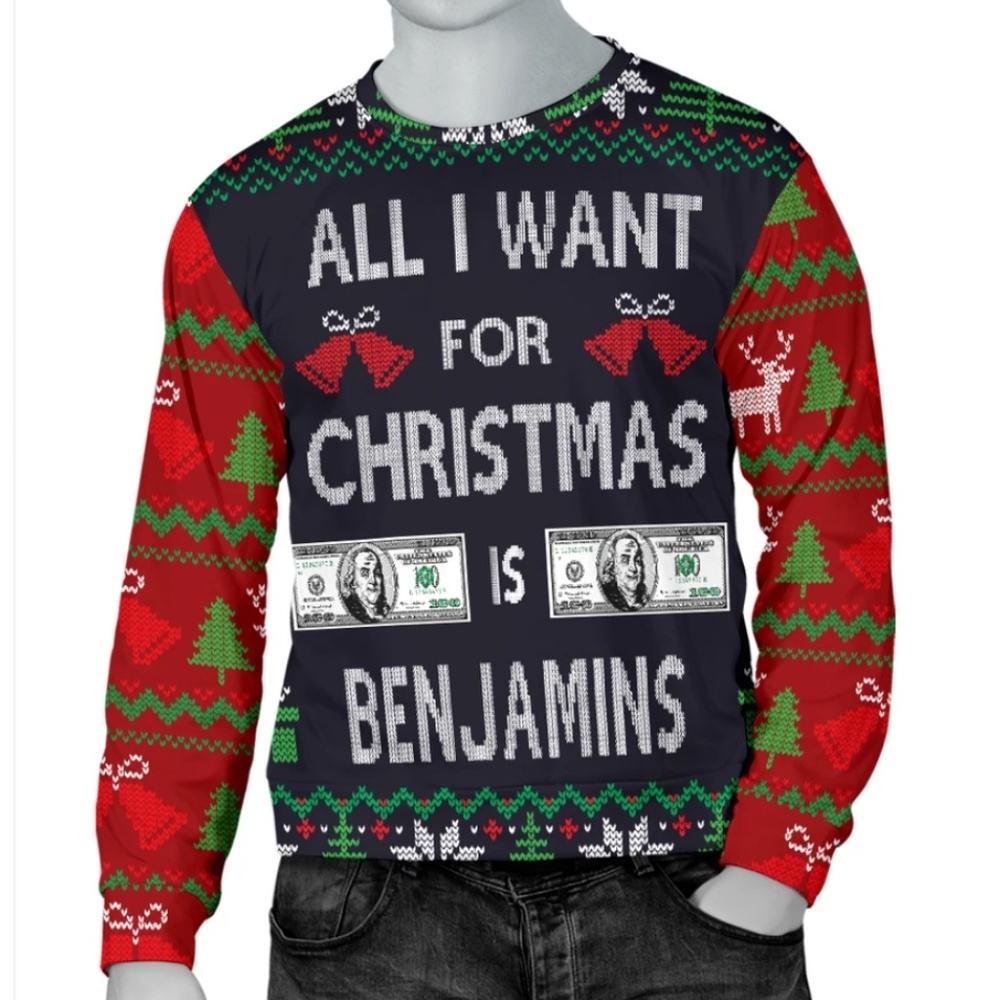 All I Want For Christmas Is Benjamins Ugly Sweater